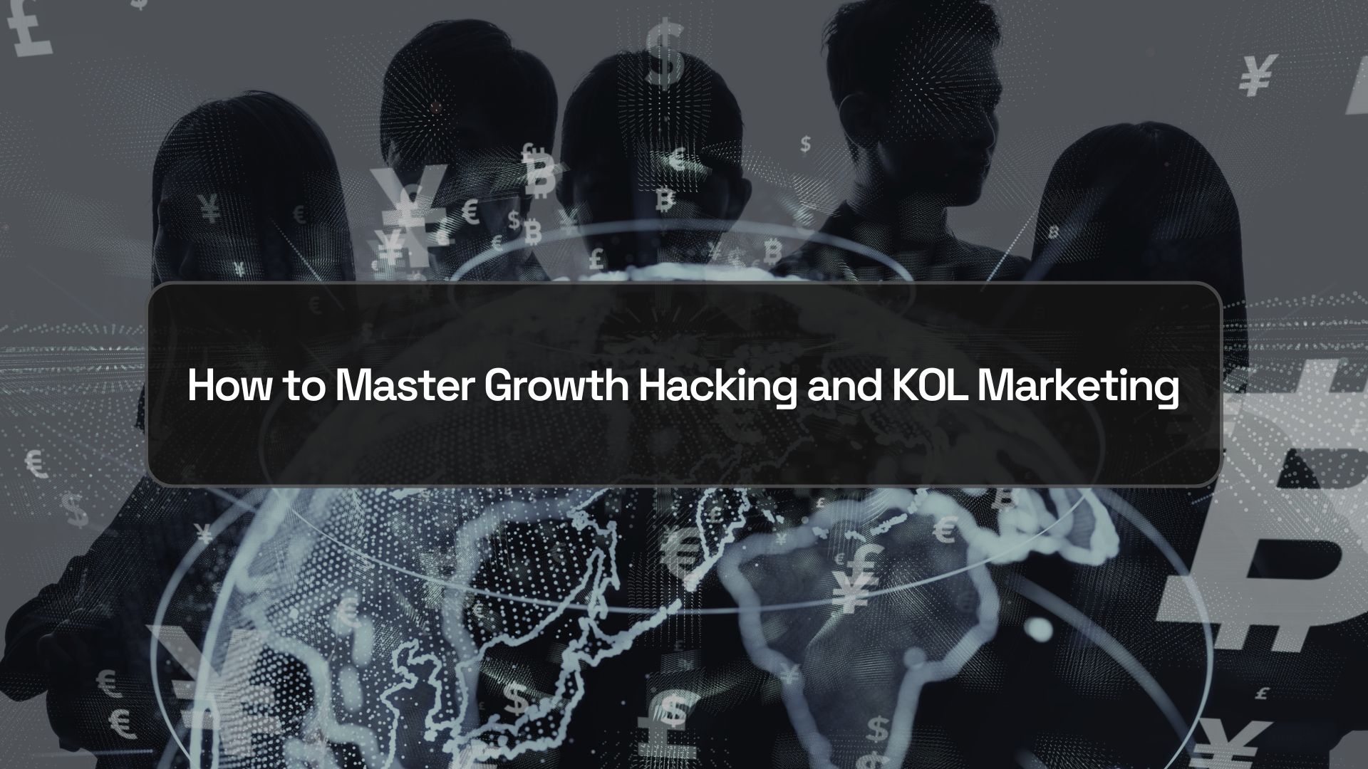 Mastering Growth Hacking and KOL Marketing: Strategies for Bull Market Success